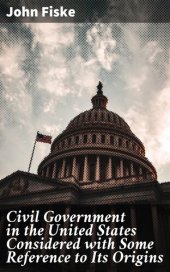 book Civil Government in the United States Considered With Some Reference to Its Origins