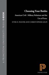 book Choosing Your Battles: American Civil-Military Relations and the Use of Force