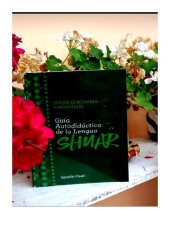 book Shuar chichama aakmatairi. Guía autodidáctica de la lengua shuar (Shíbaro/ Chicham)