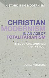 book Christian Modernism in an Age of Totalitarianism: T.S. Eliot, Karl Mannheim and the Moot