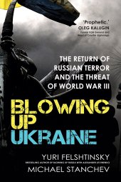 book Blowing Up Ukraine: The Return of Russian Terror and the Threat of World War III