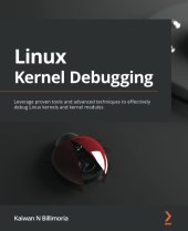 book Linux Kernel Debugging: Leverage proven tools and advanced techniques to effectively debug Linux kernels and kernel modules