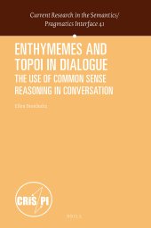 book Enthymemes and Topoi in Dialogue The Use of Common Sense Reasoning in Conversation