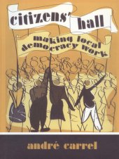 book Citizens' Hall: Making Local Democracy Work