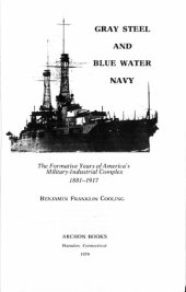 book Gray Steel and Blue Water Navy. The Formative Years of America's Military-industrial Complex 1881–1917