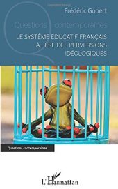 book Le système éducatif français à l'ère des perversions idéologiques