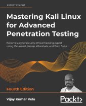 book Mastering Kali Linux for Advanced Penetration Testing: Become a cybersecurity ethical hacking expert using Metasploit, Nmap, Wireshark, and Burp Suite, 4th Edition