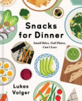 book Snacks for Dinner: Small Bites, Full Plates, Can't Lose