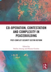 book Co-Operation, Contestation and Complexity in Peacebuilding: Post-Conflict Security Sector Reform