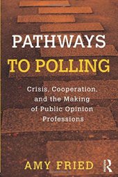 book Pathways to Polling: Crisis, Cooperation and the Making of Public Opinion Professions