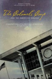 book The Colonels' Coup and the American Embassy: A Diplomat's View of the Breakdown of Democracy in Cold War Greece