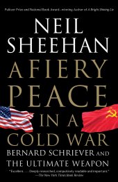 book A Fiery Peace in a Cold War: Bernard Schriever and the Ultimate Weapon