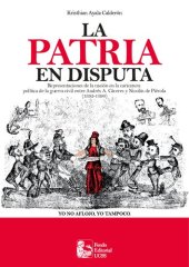 book La patria en disputa. Representaciones de la nación en la caricatura política de la guerra civil entre Andrés A. Cáceres y Nicolás de Piérola (1892-1896)