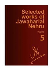 book Selected works of Jawaharlal Nehru. Vol. 5.