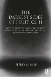 book The Darkest Sides of Politics, II: State Terrorism, "Weapons of Mass Destruction," Religious Extremism, and Organized Crime