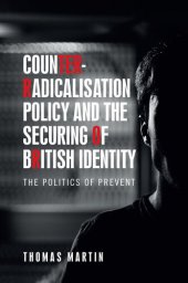 book Counter-Radicalisation Policy and the Securing of British Identity: The Politics of Prevent