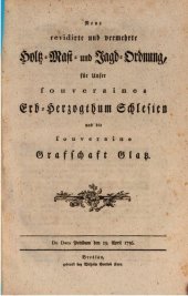 book Neue revidierte und vermehrte Holz-, Mast- und Jagd-Ordnung für unser souveränes Erb-Herzogtum Schlesien und die souveräne Grafschaft Glatz