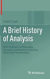 book A Brief History of Analysis: With Emphasis on Philosophy, Concepts, and Numbers, Including Weierstraß' Real Numbers