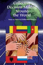 book Collective Decision Making Around the World: Essays on Historical Deliberative Practices