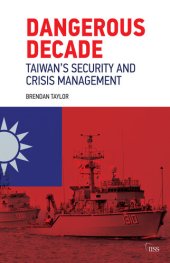 book Dangerous Decade: Taiwan’s Security and Crisis Management