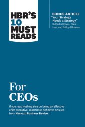 book HBR's 10 Must Reads for CEOs (with bonus article "Your Strategy Needs a Strategy" by Martin Reeves, Claire Love, and Philipp Tillmanns)