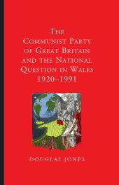 book The Communist Party of Great Britain and the National Question in Wales, 1920-1991