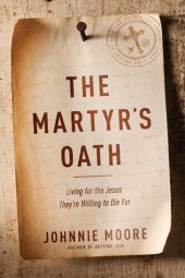 book The Martyr's Oath: Living for the Jesus They're Willing to Die for