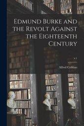 book Edmund Burke and the Revolt Against the Eighteenth Century; c.1