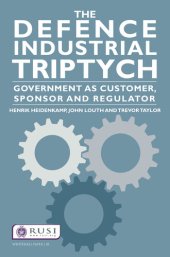 book The Defence Industrial Triptych: Government as a Customer, Sponsor and Regulator of Defence Industry