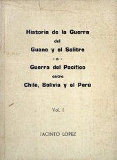 book Historia de la guerra del guano y el salitre o guerra del Pacífico entre Chile, Bolivia y el Perú. Volumen I: Causas y orígenes de la guerra naval