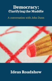 book Democracy: Clarifying the Muddle: A Conversation With John Dunn