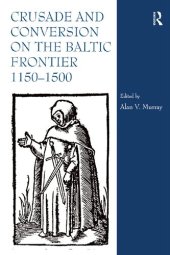 book Crusade and Conversion on the Baltic Frontier 1150-1500