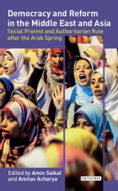 book Democracy and Reform in the Middle East and Asia: Social Protest and Authoritarian Rule After the Arab Spring