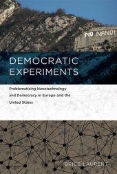 book Democratic Experiments: Problematizing Nanotechnology and Democracy in Europe and the United States