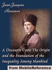 book A Discourse Upon the Origin and the Foundation of the Inequality Among Mankind (Mobi Classics)