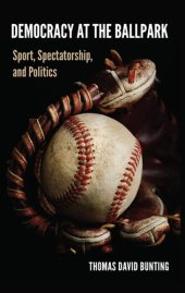 book Democracy at the Ballpark: Sport, Spectatorship, and Politics