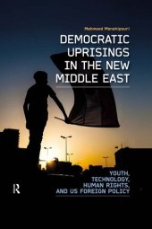 book Democratic Uprisings in the New Middle East: Youth, Technology, Human Rights, and US Foreign Policy