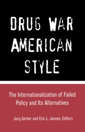 book Drug War American Style: The Internationalization of Failed Policy and Its Alternatives