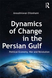 book Dynamics of Change in the Persian Gulf: Political Economy, War and Revolution