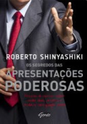 book Os segredos das apresentações poderosas: Pessoas de sucesso sabem vender ideias, projetos e produtos para qualquer plateia