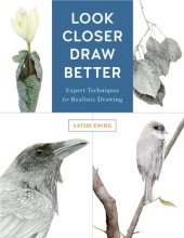 book Look Closer, Draw Better: Expert Techniques for Realistic Drawing