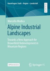 book Alpine Industrial Landscapes: Towards a New Approach for Brownfield Redevelopment in Mountain Regions