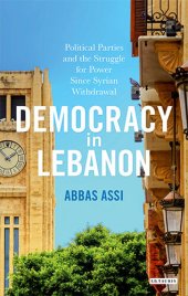 book Democracy in Lebanon: Political Parties and the Struggle for Power Since Syrian Withdrawal