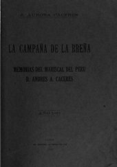 book La campaña de La Breña. Memorias del Mariscal del Perú D. Andrés A. Cáceres. Narración histórica escrita por Z. Aurora Cáceres. Tomo I: Año 1881