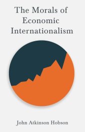 book The Morals of Economic Internationalism: With an Excerpt From Imperialism, the Highest Stage of Capitalism by v. I. Lenin