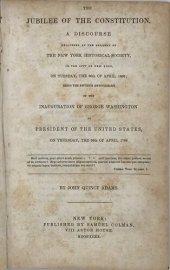 book The Jubilee of the Constitution. A Discourse Delivered at the Request of the New York Historical Society, in the City of New York, on Tuesday, the 30th of April, 1839; Being the Fiftieth Anniversary of the Inauguration of George Washington as Preside