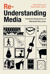 book Re-Understanding Media: Feminist Extensions of Marshall McLuhan