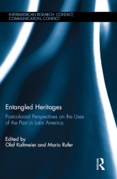 book Entangled Heritages: Postcolonial Perspectives on the Uses of the Past in Latin America