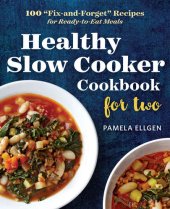 book Healthy Slow Cooker Cookbook for Two: 100 "Fix-and-Forget" Recipes for Ready-to-Eat Meals