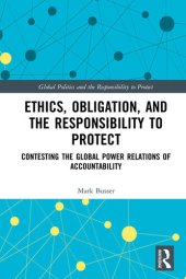 book Ethics, Obligation, and the Responsibility to Protect: Contesting the Global Power Relations of Accountability